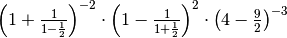 \left( 1 + \frac{1}{1 - \frac{1}{2}} \right)^{- 2} \cdot \left( 1 -
\frac{1}{1 + \frac{1}{2}} \right)^{2} \cdot \left( 4 - \frac{9}{2} \right)^{-
3}