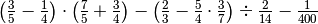 \left( \frac{3}{5} -\frac{1}{4} \right) \cdot\left( \frac{7}{5} +
\frac{3}{4} \right) -\left( \frac{2}{3} -\frac{5}{4} \cdot\frac{3}{7} \right)
\div \frac{2}{14} -\frac{1}{400}