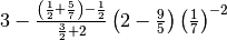 3 - \frac{\left( \frac{1}{2} + \frac{5}{7} \right) -
\frac{1}{2}}{\frac{3}{2} + 2}\left( 2 - \frac{9}{5} \right)\left( \frac{1}{7}
\right)^{- 2}