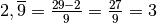 2,\overline {9} = \frac{29 - 2}{9} = \frac{27}{9} = 3