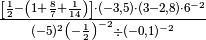 \frac{\left[ \frac{1}{2} - \left( 1 + \frac{8}{7} + \frac{1}{14}
\right) \right] \cdot ( - 3,5 ) \cdot ( 3 - 2,8 ) \cdot 6^{- 2}}{( - 5
)^{2}\left( - \frac{1}{2} \right)^{- 2} \div ( - 0,1 )^{- 2}}