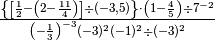 \frac{\left\{ \left[ \frac{1}{2} - \left( 2 - \frac{11}{4} \right)
\right] \div ( - 3,5 ) \right\} \cdot \left( 1 - \frac{4}{5} \right) \div
7^{- 2}}{\left( - \frac{1}{3} \right)^{- 3}( - 3 )^{2}( - 1 )^{2} \div ( - 3
)^{2}}