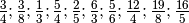 \frac{3}{4} ;  \frac{3}{8} ;  \frac{1}{3} ;  \frac{5}{4} ;  \frac{2}{5} ;
\frac{6}{3} ;  \frac{5}{6} ;  \frac{12}{4} ;  \frac{19}{8} ;  \frac{16}{5}