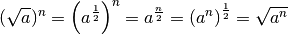 ( \sqrt{ a} )^{ n}=\left(
a^{\frac{1}{2}} \right)^{ n}= a^{\frac{ n}{2}}=\left(  a^{ n}
\right)^{\frac{1}{2}}=\sqrt{ a^{ n}}