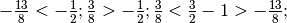 -\frac{13}{8}< -\frac{1}{2} ;  \frac{3}{8}> -\frac{1}{2} ;
\frac{3}{8}<\frac{3}{2}-1> -\frac{13}{8} ;