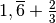 1,\overline {6} + \frac{2}{3}